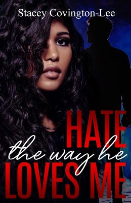 Hate The Way He Loves Me by Covington-Lee, Stacey