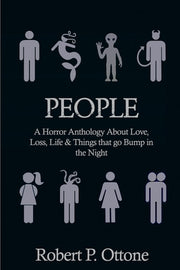 People: A Horror Anthology about Love, Loss, Life & Things that Go Bump in the Night by Ottone, Robert