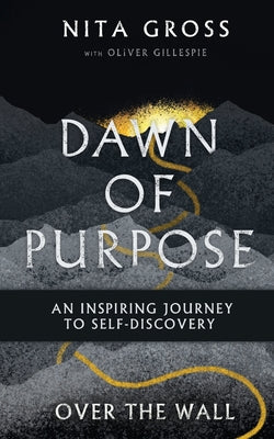 Over The Wall: Dawn Of Purpose by Gross, Nita