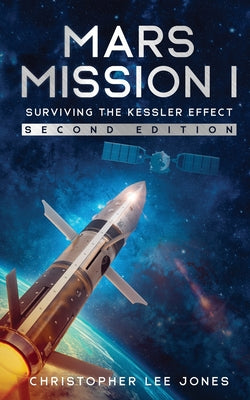 Mars Mission I: Surviving the Kessler Effect: Second Edition -- Christopher Lee Jones, Paperback