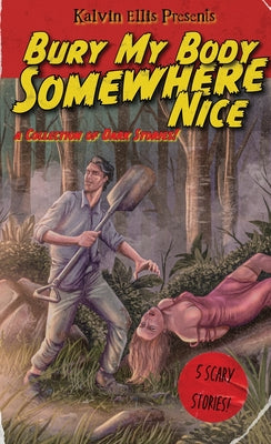 Bury My Body Somewhere Nice: A Collection of Dark Stories -- Kalvin Ellis, Mass Market Paperbound