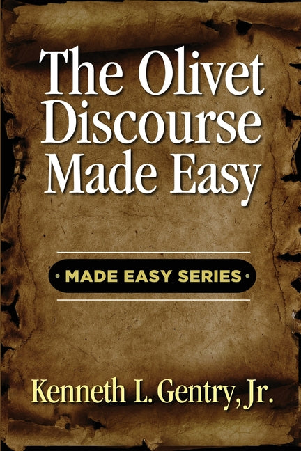 The Olivet Discoures Made Easy -- Kenneth L. Gentry, Paperback