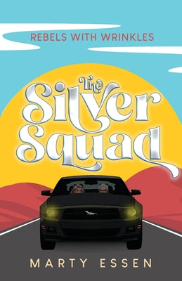 The Silver Squad: Rebels With Wrinkles by Essen, Marty