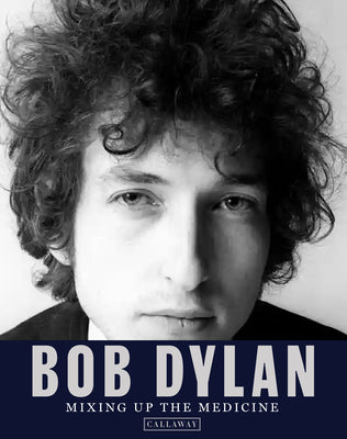 Bob Dylan: Mixing Up the Medicine -- Mark Davidson, Hardcover