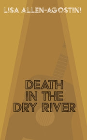 Death in the Dry River by Allen-Agostini, Lisa