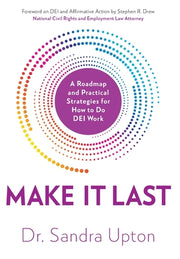 Make It Last: A Roadmap and Practical Strategies for How to Do DEI Work by Upton, Sandra