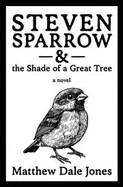 Steven Sparrow & the Shade of a Great Tree by Jones, Matthew Dale