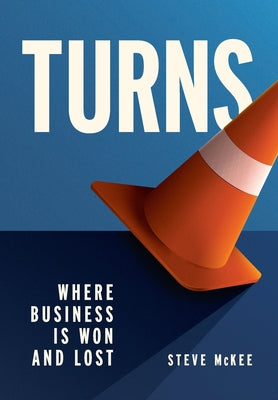 Turns: Where Business Is Won and Lost -- Steve McKee, Hardcover