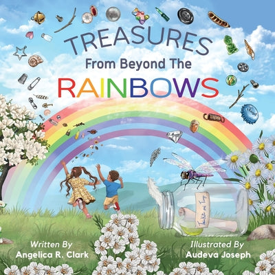 Treasures from Beyond the Rainbows by Clark, Angelica R.