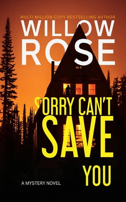 Sorry Can't Save You -- Willow Rose, Paperback