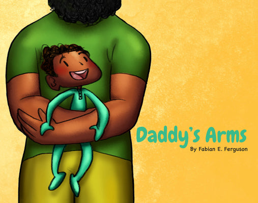 Daddy's Arms, Board Book -- Fabian E. Ferguson, Board Book