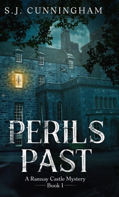 Perils Past: A Ramsay Castle Mystery--Book 1 -- S. J. Cunningham, Hardcover