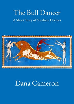 The Bull Dancer: A Short Story of Sherlock Holmes -- Dana Cameron, Paperback