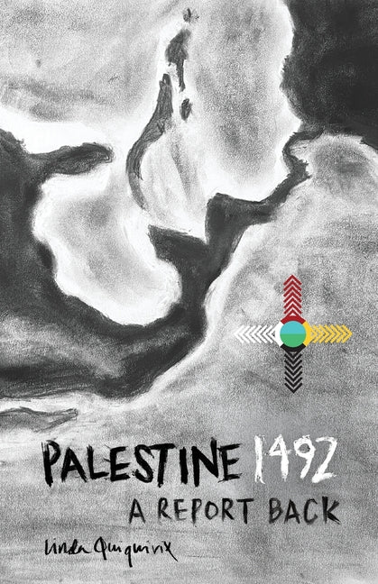 Palestine 1492: A Report Back -- Linda Quiquivix, Paperback
