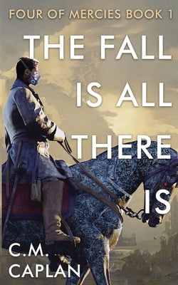 The Fall is All There Is -- C. M. Caplan, Paperback