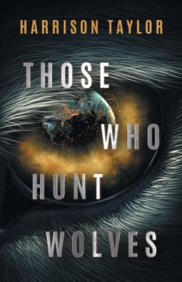 Those Who Hunt Wolves by Taylor, Harrison