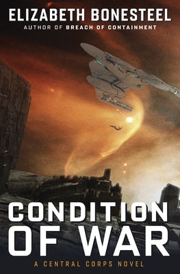 Condition of War: A Central Corps Novel -- Elizabeth Bonesteel, Paperback