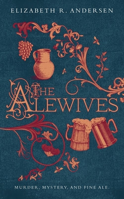 The Alewives: Murder, mystery, and fine ale by Andersen, Elizabeth R.
