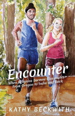 Encounter: When Religions Become Classmates - From Oregon to India and Back -- Kathy Beckwith, Paperback