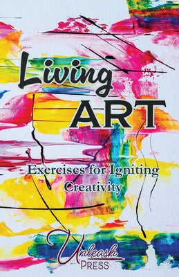 Living Art: Exercises for Igniting Creativity -- Jen Knox, Paperback