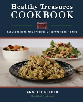 Healthy Treasures Cookbook: Fabulous Nutritious Recipes and Helpful Cooking Tips -- Annette Reeder, Paperback