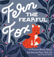 Fern the Fearful Fox: A Picture Book About the Stories Fear Tells Us by Brown, Liz Kohler