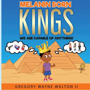 Melanin Born Kings: We are capable of anything by Walton, Gregory Wayne, II