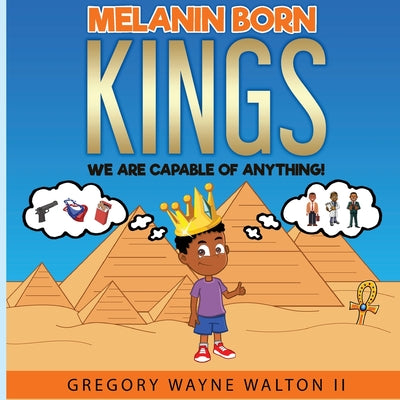 Melanin Born Kings: We are capable of anything by Walton, Gregory Wayne, II