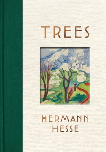 Trees: An Anthology of Writings and Paintings -- Hermann Hesse, Hardcover