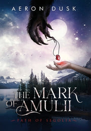 The Mark of Amulii: Path of Segolia by Dusk, Aeron
