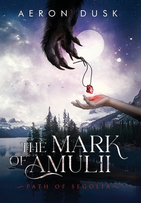 The Mark of Amulii: Path of Segolia -- Aeron Dusk, Hardcover