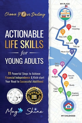 Actionable Life Skills for Young Adults: 11 Powerful Steps to Achieve Financial Independence and Kick-start Your Road to Successful Adulthood by Shine, Maya