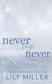Never Say Never: A small town frienemies to lovers, spicy romance by Miller, Lily