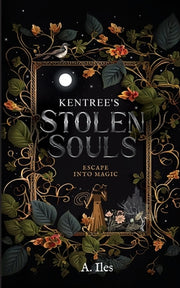 Kentree's Stolen Souls: Escape into Magic by Iles, A.