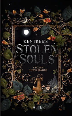 Kentree's Stolen Souls: Escape into Magic by Iles, A.