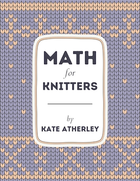 Math for Knitters -- Kate Atherley, Paperback