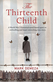 The Thirteenth Child: A WW2 historical novel based upon an enthralling and heart-wrenching true story by Demeza, Mark