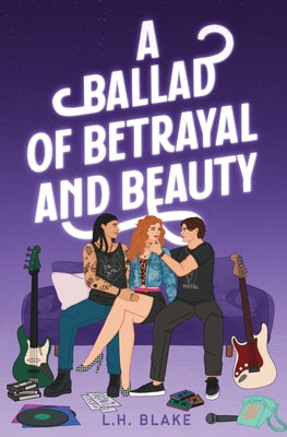 A Ballad of Betrayal and Beauty by Blake, L. H.