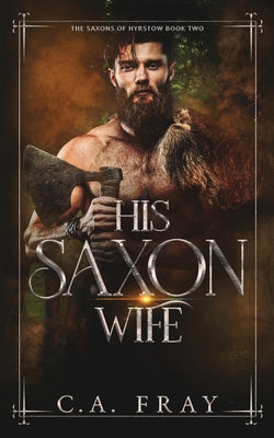 His Saxon Wife -- C. a. Fray, Paperback