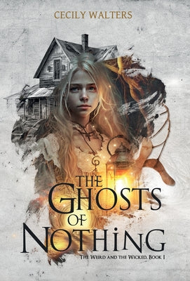 The Ghosts of Nothing -- Cecily Walters, Hardcover