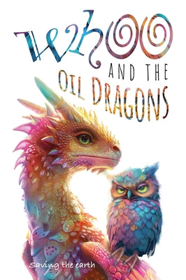 Whoo and the oil dragons: Saving the earth by Ansley, Eric G.