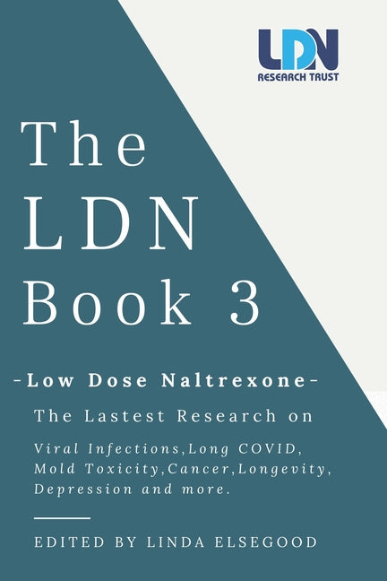 The Ldn Book 3: Low Dose Naltrexone - The Latest Research on Viral Infections, Long Covid, Mold Toxicity, Longevity, Cancer, Depression and More -- Linda Elsegood, Paperback