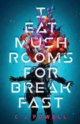 I Eat Mushrooms For Breakfast -- C. J. Powell, Paperback