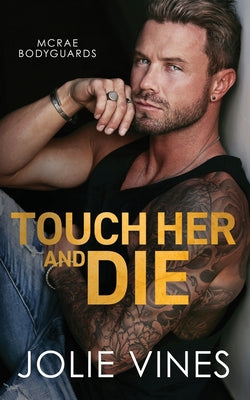 Touch Her and Die (McRae Bodyguards, #1) by Vines, Jolie