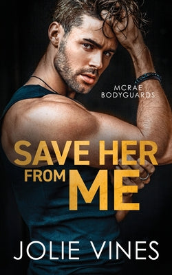 Save Her from Me (McRae Bodyguards, #2) by Vines, Jolie