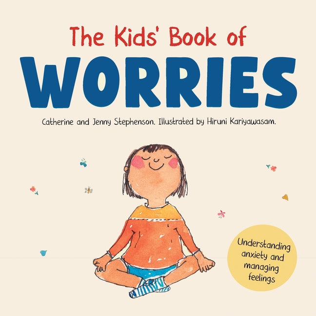The Kids' Book of Worries: Understanding Anxiety and Managing Feelings by Stephenson, Catherine