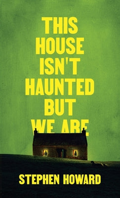 This House Isn't Haunted But We Are -- Stephen Howard, Paperback