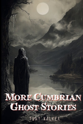 More Cumbrian Ghost Stories -- Tony Walker, Paperback