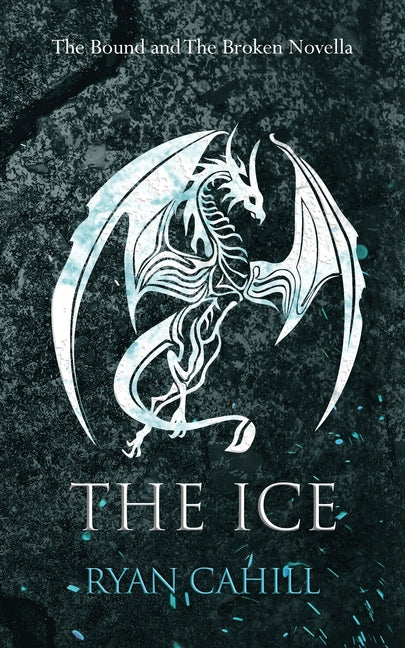 The Ice: The Bound and The Broken Novella -- Ryan Cahill, Paperback