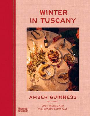 Winter in Tuscany: Cozy Recipes and the Quanto Basta Way by Guinness, Amber